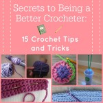 Secrets to Being a Better Crocheter: 15 Crochet Tips and Tricks