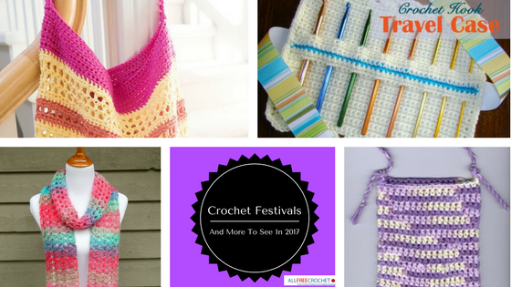 Crochet Festivals And More to See In 2017 Crochet Festivals And More To See In 2017